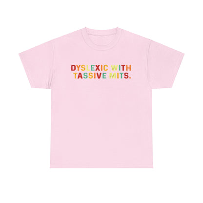 Stylish pink unisex cotton tee adorned with the colourful phrase 'DYSLEXIC WITH TASSIVE MITS', presenting a unique fashion statement.