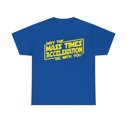 Stylish unisex tee shirt displaying 'May the Mass Times Acceleration Be With You' in eye-catching yellow lettering on a rich blue fabric, perfect for those who appreciate premium geek culture.