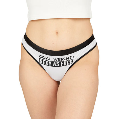 Luxury women's thong featuring bold text 'Goal Weight: Sexy As Fuck', designed for cheeky comfort and playfulness.