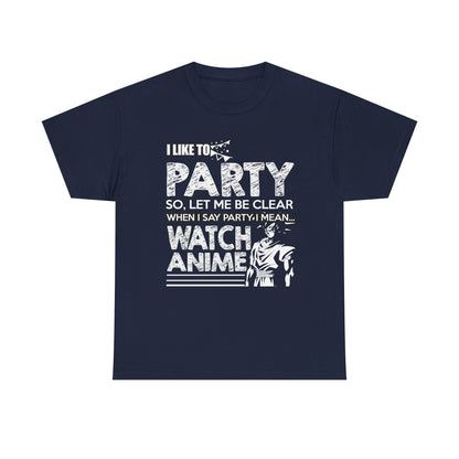 Sophisticated navy men's t-shirt featuring a stylish graphic that boldly declares 'I LIKE TO PARTY SO, LET ME BE CLEAR WHEN I SAY PARTY, I MEAN... WATCH ANIME', with an engaging anime character design accentuating its exclusivity.