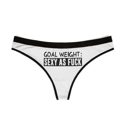 Elegant women's thong in white with a striking black waistband, showcasing the playful phrase 'Goal Weight: Sexy As Fuck'.