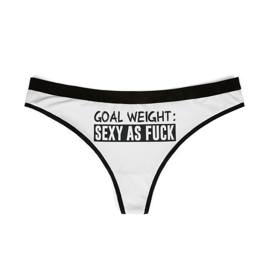 Elegant women's thong in white with a striking black waistband, showcasing the playful phrase 'Goal Weight: Sexy As Fuck'.