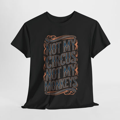 Sophisticated black T-Shirt showcasing the witty phrase 'Not My Circus Not My Monkeys' in an ornate vintage design, a must-have for the modern wardrobe.