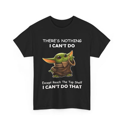 Chic black unisex tee shirt displaying Grogu, The Child, Baby Yoda in a humorous design: 'THERE'S NOTHING I CAN'T DO, Except Reach The Top Shelf, I CAN'T DO THAT.'