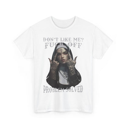 Luxurious white men's t-shirt featuring a striking tattooed nun graphic with the text 'Don't Like Me? FUCK OFF' and 'PROBLEM SOLVED', perfect for making a bold statement.