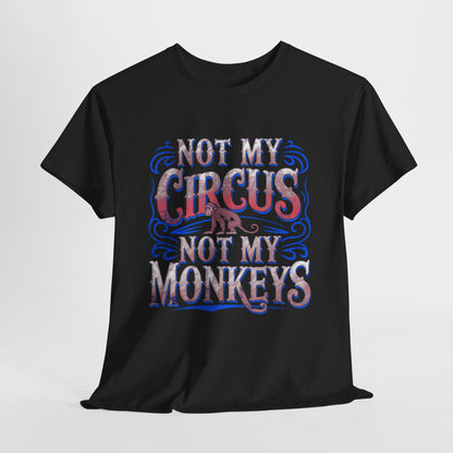 Elevate your style with the 'Not My Circus, Not My Monkeys' Funny Mens Womens Graphic T-Shirt, featuring vintage typography in elegant hues on a black unisex cotton fabric.
