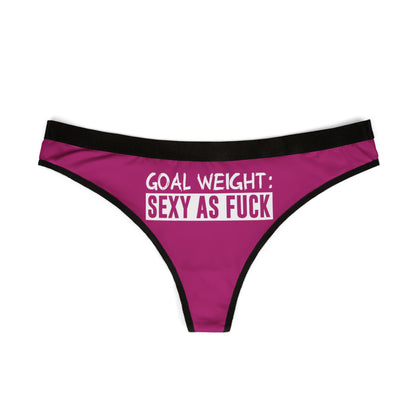 Elegant women's thong in bright pink featuring the phrase 'Goal Weight: Sexy As Fuck', a perfect combination of style and sass for a flirtatious look.