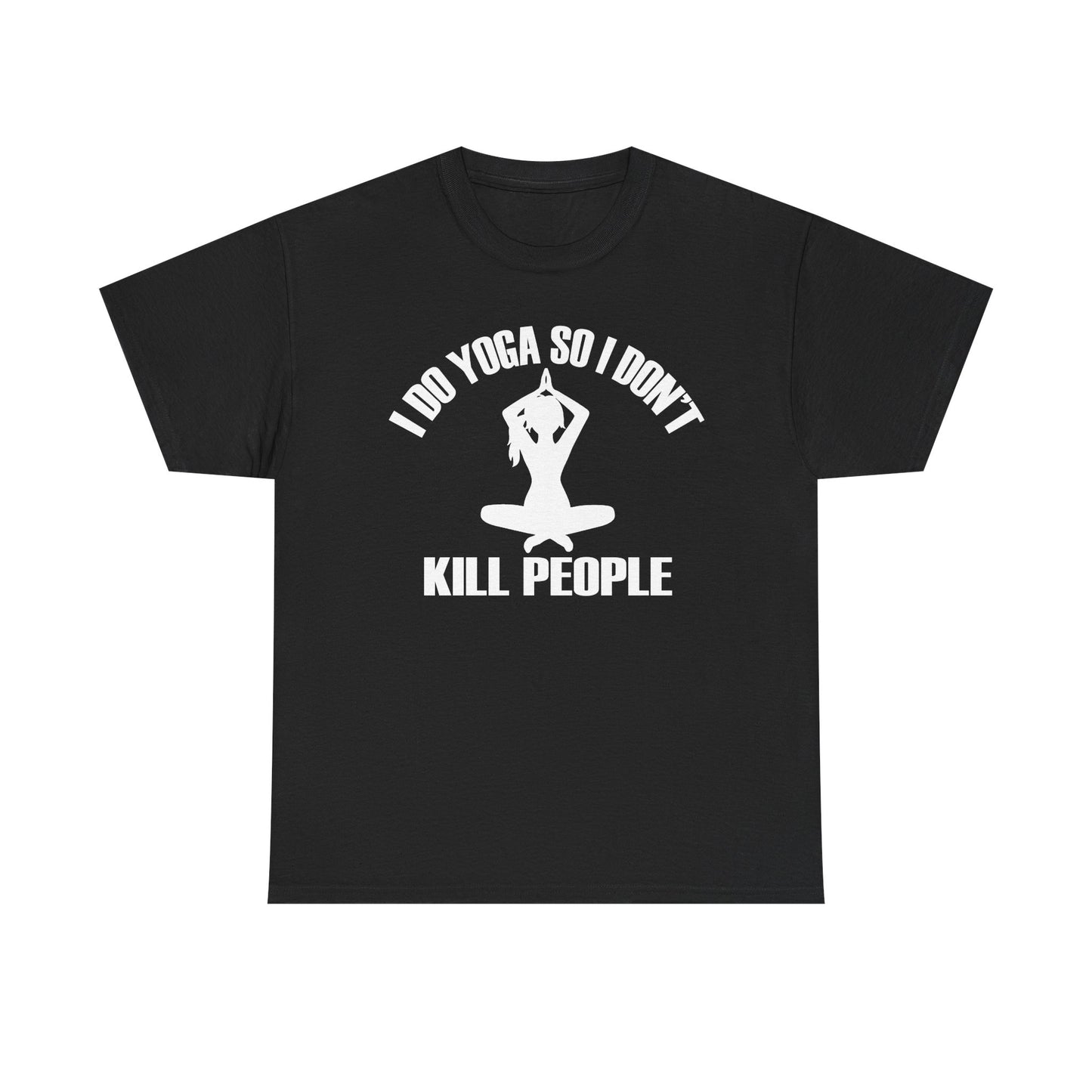 Elegant black women's T-shirt showcasing a bold graphic of a yoga silhouette and the humorous quote 'I DO YOGA SO I DON'T KILL PEOPLE'.