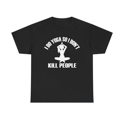 Elegant black women's T-shirt showcasing a bold graphic of a yoga silhouette and the humorous quote 'I DO YOGA SO I DON'T KILL PEOPLE'.