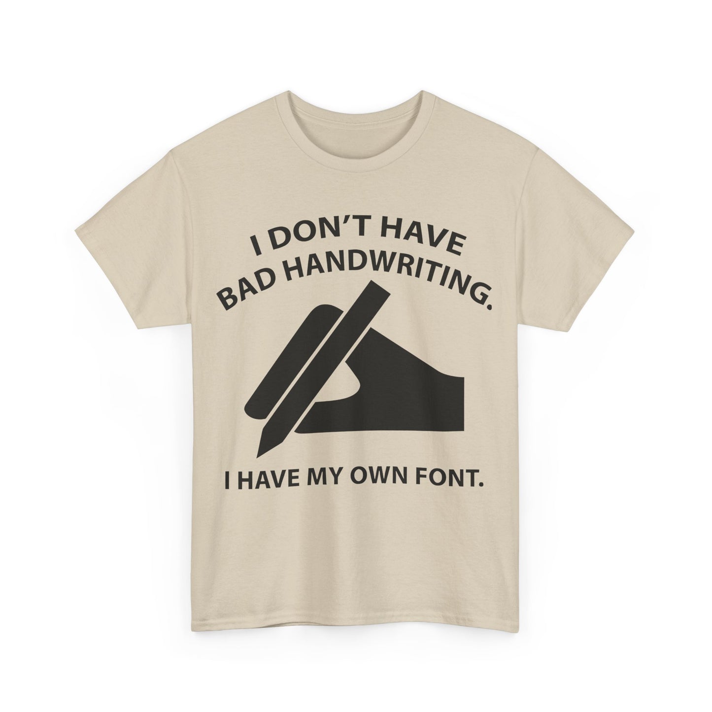 I DON'T HAVE BAD HANDWRITING humorous Graphic Unisex  T Shirt Tee