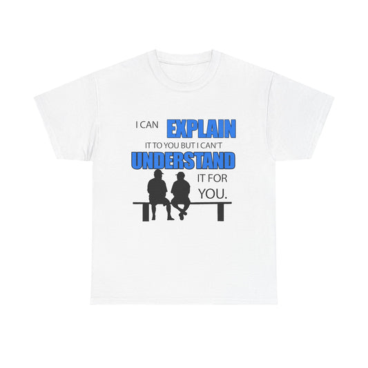 Elegant white t-shirt featuring a humorous graphic design that reads 'I CAN EXPLAIN IT TO YOU BUT I CAN'T UNDERSTAND IT FOR YOU.' Two stylish silhouettes of men in baseball caps are seated on a bench, exuding a light-hearted tone, ideal for casual fashion enthusiasts.