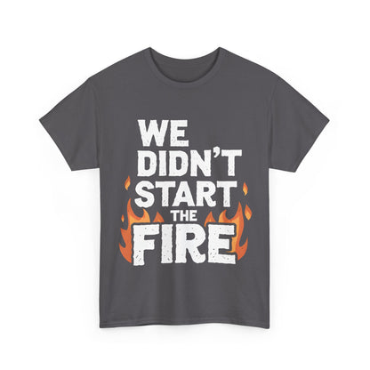 Chic dark grey We Didn't Start the Fire graphic t-shirt showcasing distinctive white typography and vibrant flames, embodying modern luxury.