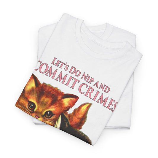 Luxurious unisex graphic t-shirt featuring a whimsical design with two playful kittens, accompanied by the text 'Let's Do Nip and Commit Crimes', perfect for casual urban wear.