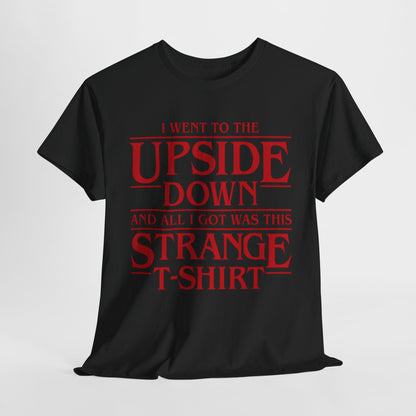 Luxurious Stranger Things Unisex Graphic Tee featuring bold red text stating 'I WENT TO THE UPSIDE DOWN AND ALL I GOT WAS THIS STRANGE T-SHIRT' on a black background, perfect for urban fashion enthusiasts.