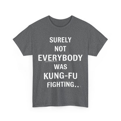 Sophisticated charcoal grey Kung Foo Fighting Graphic T-Shirt showcasing striking white text: 'Surely Not Everybody Was Kung-Fu Fighting', perfect for casual chic styles.