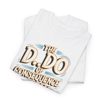 Two Karma Funny Gift Graphic T-Shirts stacked, each showcasing the humorous statement 'The D.O. of Consequence Rarely Arrives Lubed' in an eye-catching design.