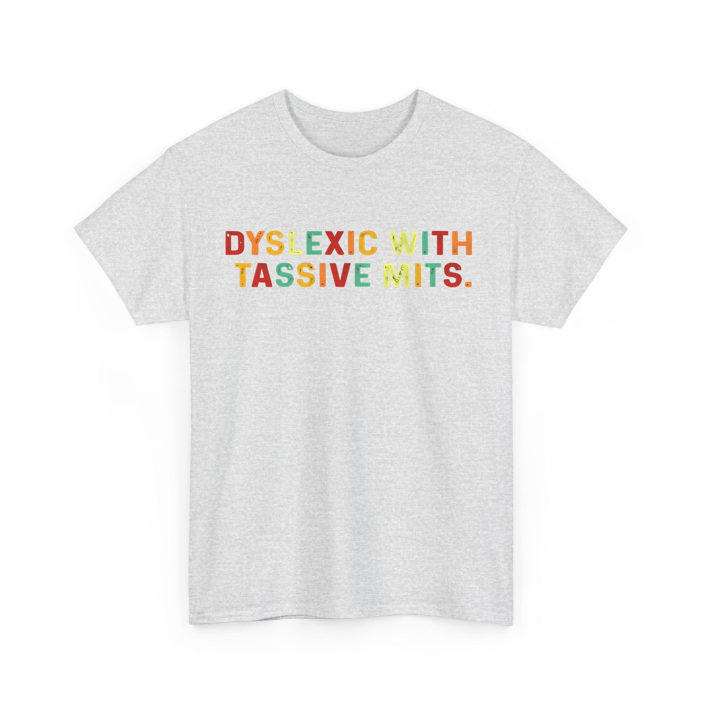 Dyslexic With Tassive Mits   Cotton Tee Graphic T Shirt