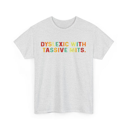 Front view of a stylish grey cotton tee that displays the captivating text 'DYSLEXIC WITH TASSIVE MITS' in a colourful font, representing individuality and creativity.