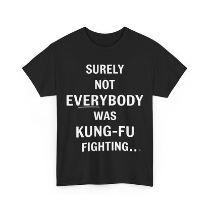 Elegant black Kung Foo Fighting Graphic T-Shirt featuring bold white lettering: 'Surely Not Everybody Was Kung-Fu Fighting' for a stylish urban unisex look.