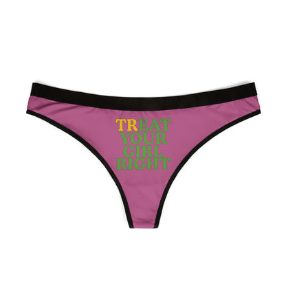 Chic women's thong underwear showcasing the vibrant 'TREAT YOUR GIRL RIGHT' slogan in striking yellow and green, set on a luxurious pink fabric with contrasting black trim.