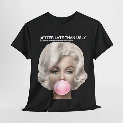Marilyn Funny Gift Mens Graphic T Shirt featuring the phrase 'Better Late Than Ugly' with a stylised portrait of Marilyn Monroe blowing a bubble gum bubble, showcasing timeless glamour and cheeky wit.
