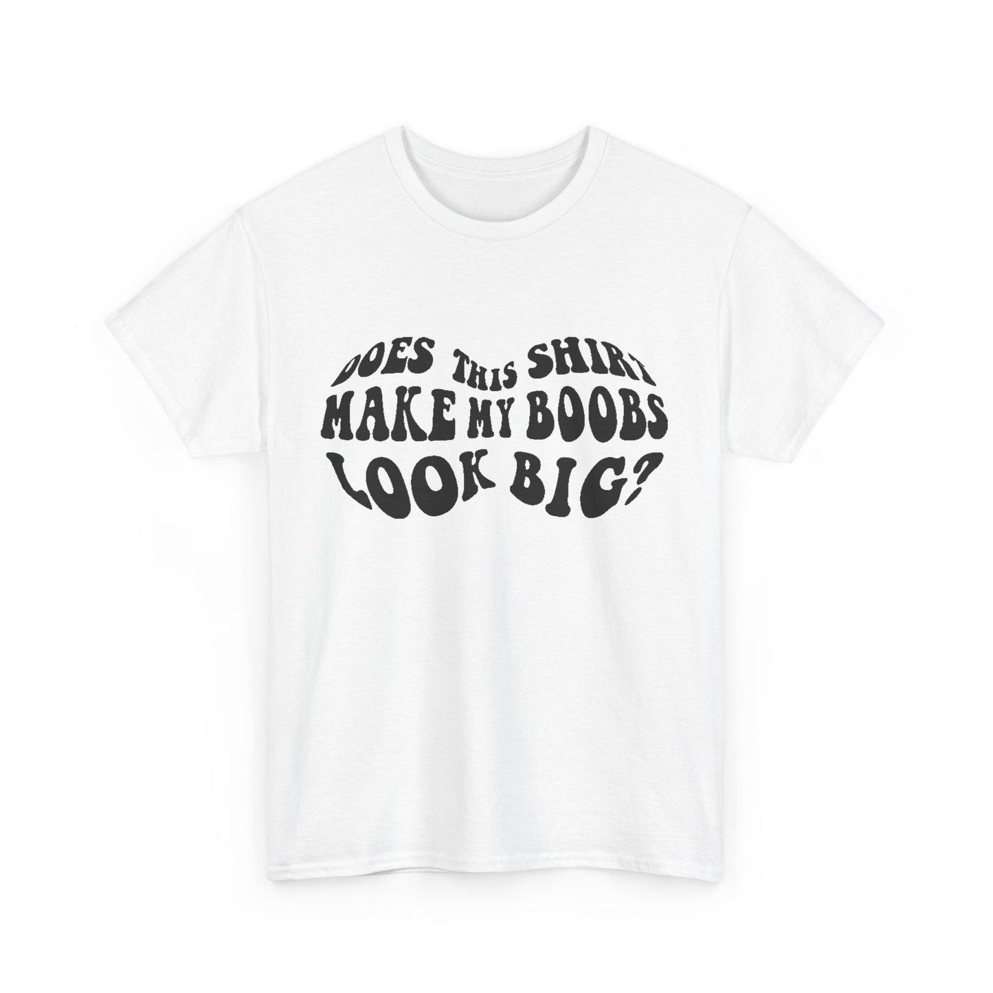 Sophisticated white women's t-shirt featuring the whimsical phrase 'Does This Shirt Make My Boobs Look Big?' in bold black typography, adding a fun twist to elegant attire.