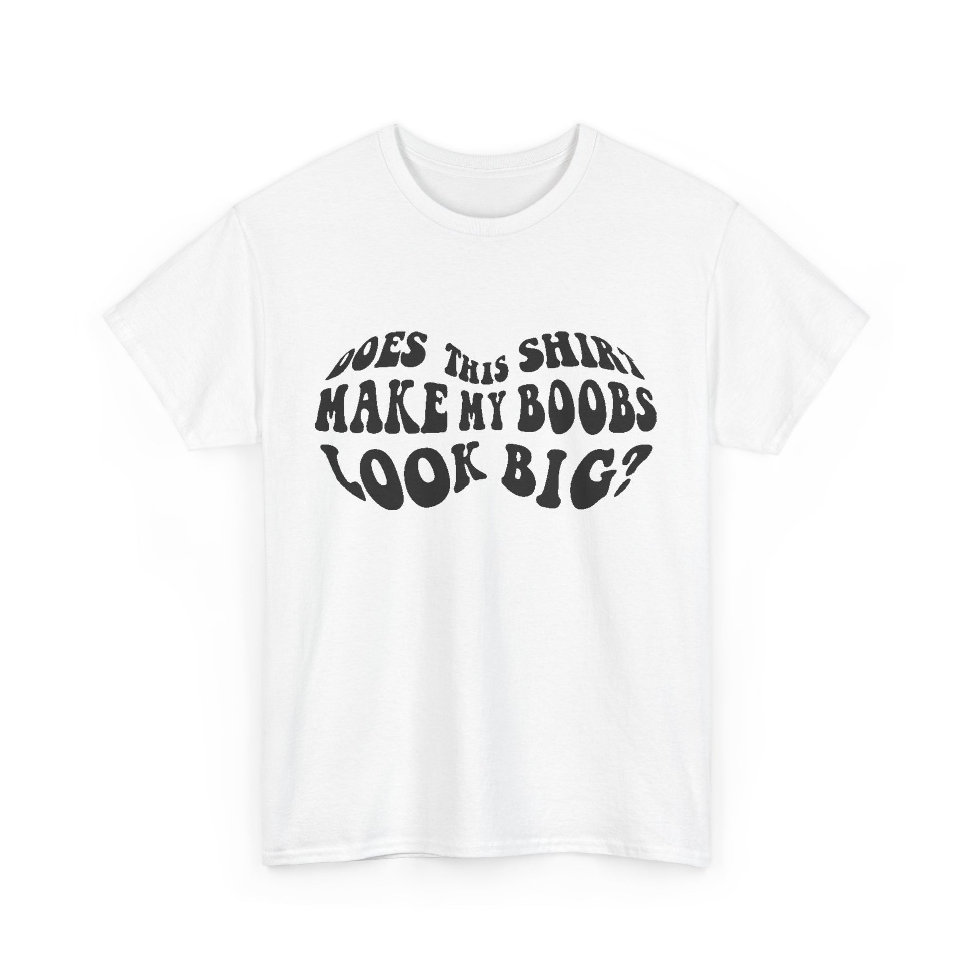 Sophisticated white women's t-shirt featuring the whimsical phrase 'Does This Shirt Make My Boobs Look Big?' in bold black typography, adding a fun twist to elegant attire.