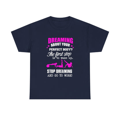 Chic women's motivational t-shirt in navy blue, adorned with eye-catching pink lettering that reads 'Dreaming about your perfect body? The first step is to wake up. Stop dreaming and go to work!', perfect for an empowered fitness wardrobe.