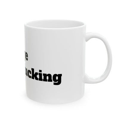 Close-up of the Funny Inappropriate Slogan Ceramic Mug, displaying the bold and witty text against a pristine white background, ideal for coffee or tea enthusiasts.
