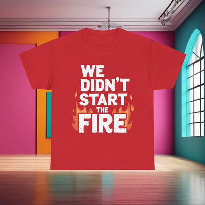 Elegant We Didn’t Start the Fire Graphic T-Shirt in vibrant red, displaying striking typography and flame design, perfect for casual wear.