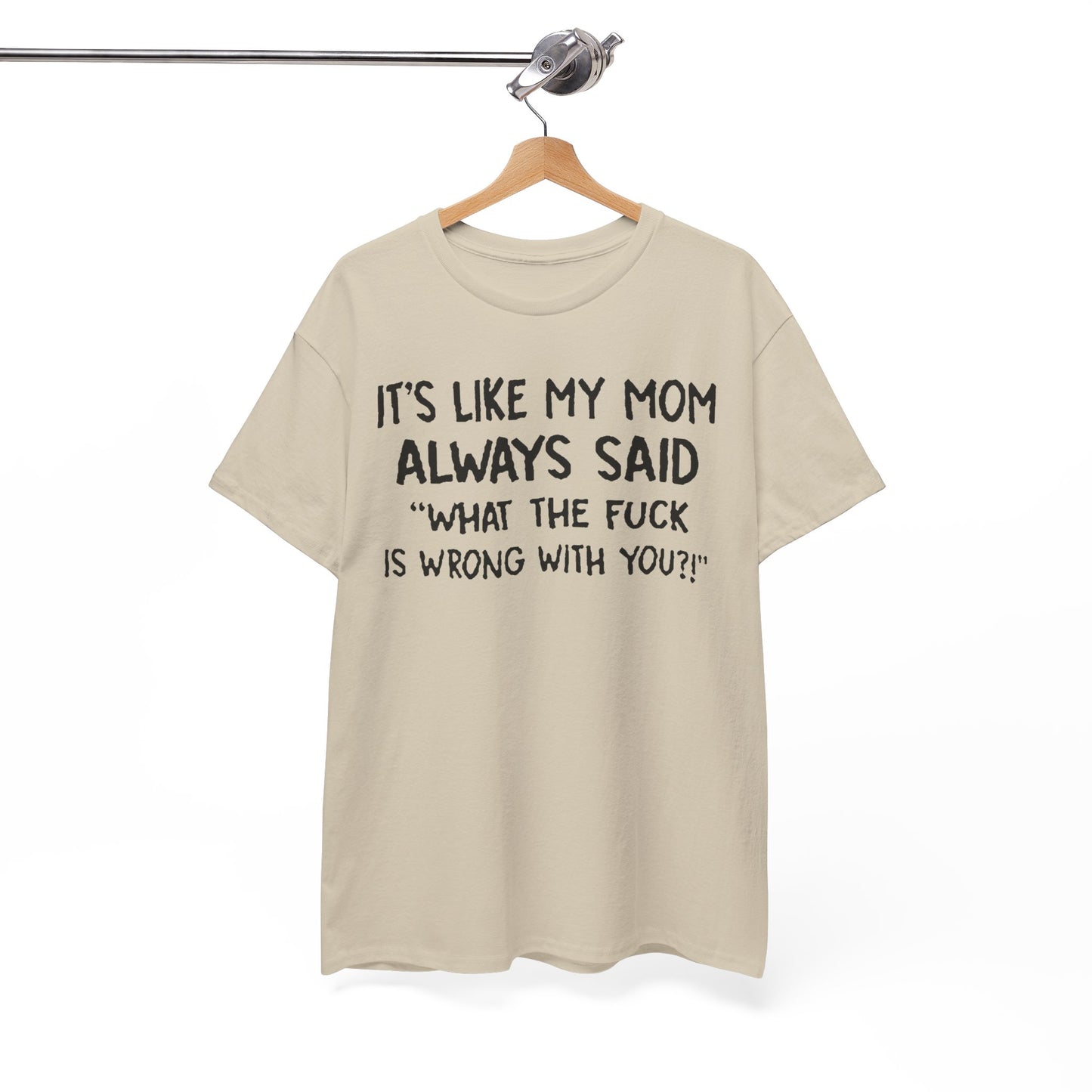 Funny Mom Quote T-Shirt - It's Like My Mom Always Said Graphic Tee Humor Lovers