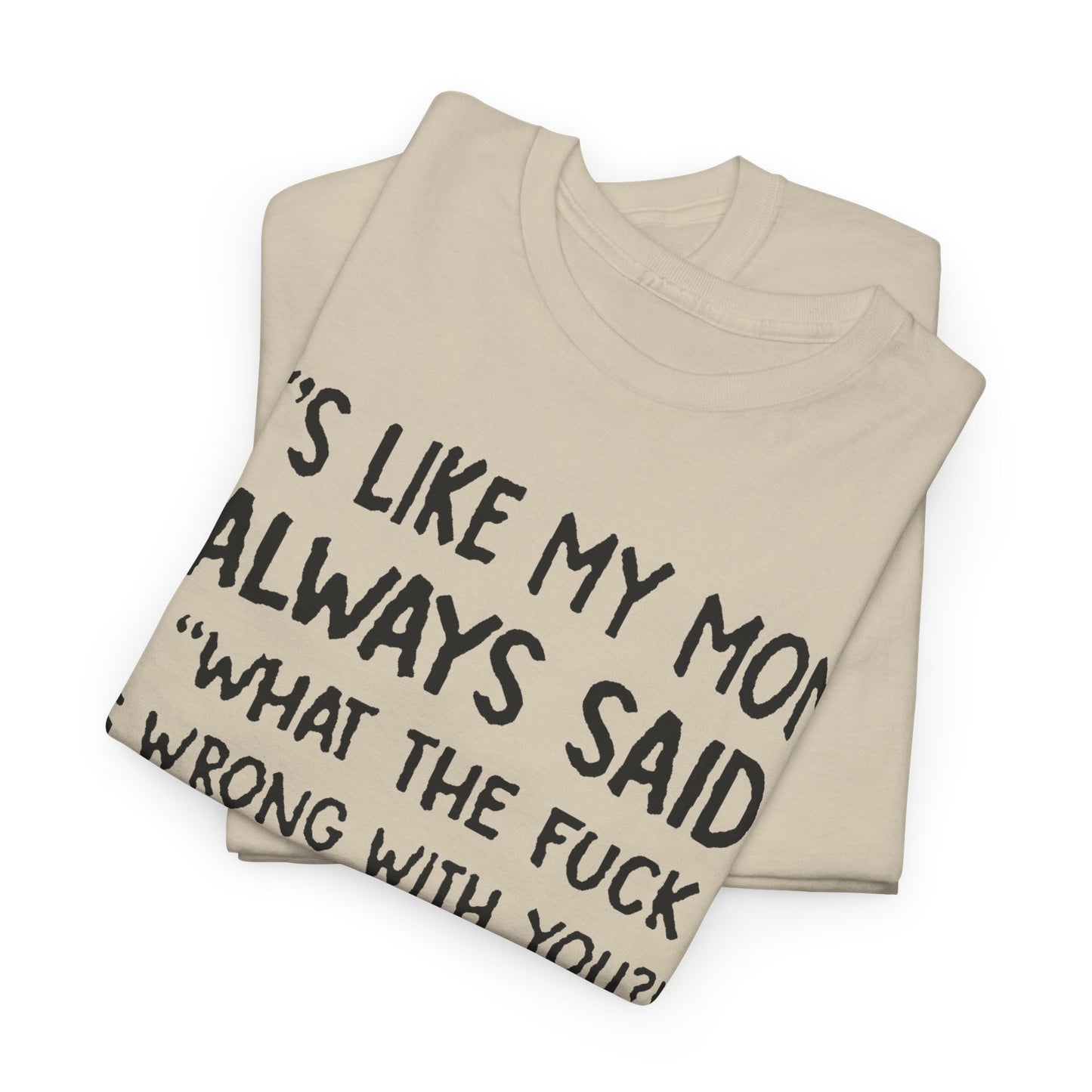 Funny Mom Quote T-Shirt - It's Like My Mom Always Said Graphic Tee Humor Lovers