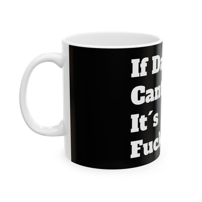 Funny Inappropriate Slogan Ceramic Mug showcasing a bold black design with the humorous phrase 'If Dad Can't Fix It, You're Fucked!' Ideal as a cheeky office gift or for personal use featuring adult humour.