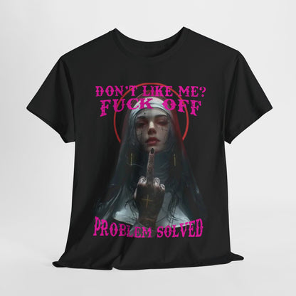 Stylish black T-shirt featuring a standout design of a sultry gothic nun with intricate details, highlighted by bold pink lettering that expresses a confident attitude with the phrases "DON'T LIKE ME? FUCK OFF" and "PROBLEM SOLVED".