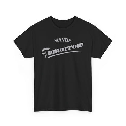 Trendy black t-shirt featuring the phrase 'MAYBE Tomorrow' in an elegant silver lettering, perfect for the discerning procrastinator.