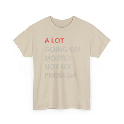 Luxury men's t-shirt featuring the humorous phrase 'A LOT GOING ON MOSTLY NOT MY PROBLEM' in a striking red and soft greyish-white textured design. Perfect for casual elegance.
