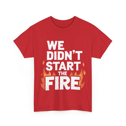 Luxury We Didn’t Start the Fire graphic t-shirt in vibrant red, featuring bold flame graphics and striking typography. Perfect for fashion enthusiasts.