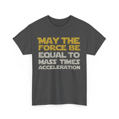 Luxurious unisex tee shirt featuring the phrase 'May the Force Be Equal to Mass Times Acceleration' in striking golden mustard yellow and light gray, ideal for Star Wars and science enthusiasts.