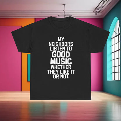 Good Music Ac Dc Graphic T-Shirt Urban Unisex Cotton Tee displayed in a vibrant, artistic space, showcasing the statement 'MY NEIGHBORS LISTEN TO GOOD MUSIC WHETHER THEY LIKE IT OR NOT' in striking white font on a black tee.