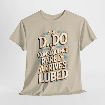 Karma Funny Gift Graphic T-Shirt featuring bold text design 'The D..Do of Consequence Rarely Arrives Lubed', elegant beige cotton fabric, perfect for humorous wardrobe updates.