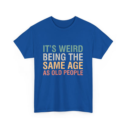 Front view of the 'It’s Weird Being The Same Age As Old People Graphic T-Shirt', featuring a playful and luxurious graphic design with a modern twist.