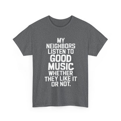 Good Music Ac Dc Graphic T-Shirt Urban Unisex Cotton Tee displayed in a clean, modern aesthetic, prominently showcasing the phrase 'MY NEIGHBORS LISTEN TO GOOD MUSIC WHETHER THEY LIKE IT OR NOT' in white on a dark grey shirt.