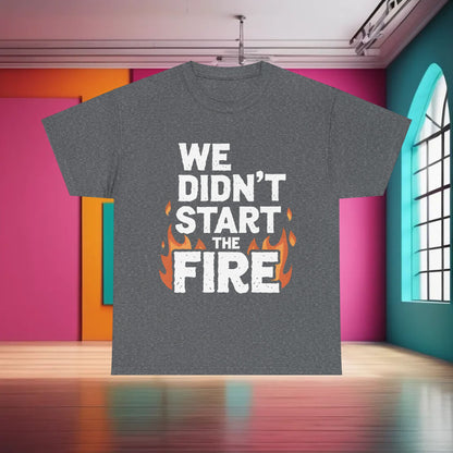 Urban We Didn’t Start the Fire Graphic T-Shirt in a stylish grey, showcasing striking white text and flames, ideal for fashion-forward individuals.