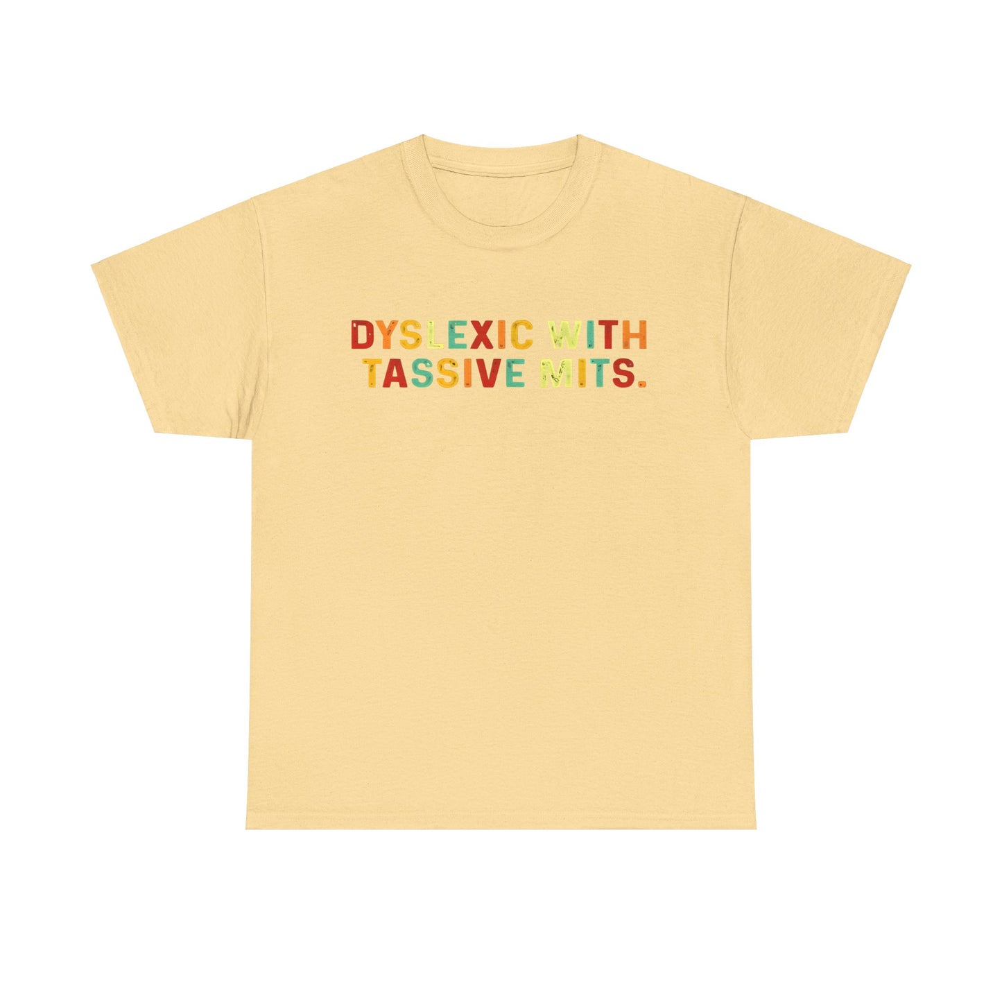 Dyslexic With Tassive Mits   Cotton Tee Graphic T Shirt