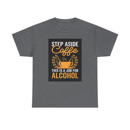 Step Aside Coffee Unisex Cotton Tee Graphic T Shirt in sophisticated charcoal tone, showcasing a clever design that reads 'Step Aside Coffee, This is a Job for Alcohol', effortlessly enhancing casual wardrobes with a touch of luxury.