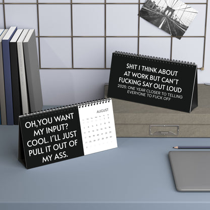 2025 Humorous Desktop Calendar showcasing two snarky quotes: 'Oh, you want my input? Cool, I’ll just pull it out of my ass.' and '2025: One year closer to telling everyone to f..k off!', enhancing your office decor.