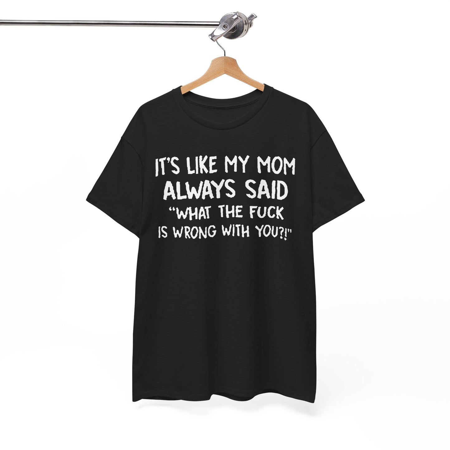 Funny Mom Quote T-Shirt - It's Like My Mom Always Said Graphic Tee Humor Lovers