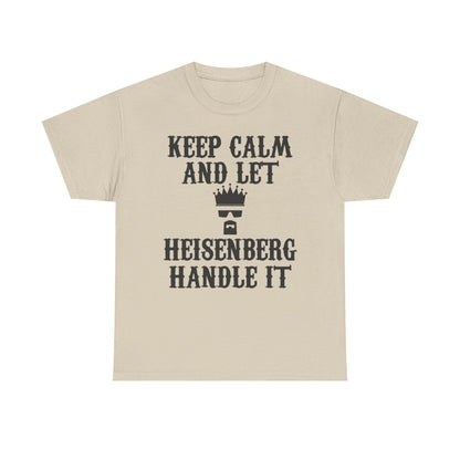 Luxurious unisex men's t-shirt featuring the iconic quote 'KEEP CALM AND LET HEISENBERG HANDLE IT' with a royalty-themed graphic, perfect for sophisticated casual wear.