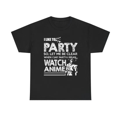 Sleek black men's t-shirt showcasing an eye-catching graphic that proclaims 'I LIKE TO PARTY SO, LET ME BE CLEAR WHEN I SAY PARTY, I MEAN... WATCH ANIME', paired with a striking anime character artwork for a sophisticated look.