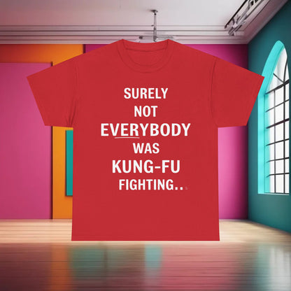 Elegant red Cotton Tee showcasing the statement 'Surely Not Everybody Was Kung Foo Fighting' in eye-catching white letters. A fashionable graphic t-shirt perfect for making a unique style statement.
